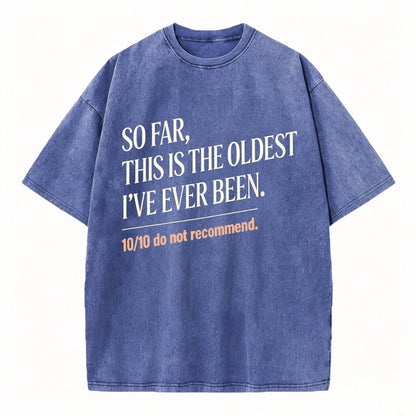 So Far, This Is The Oldest I've Ever Been Vintage Washed Graphic Tee