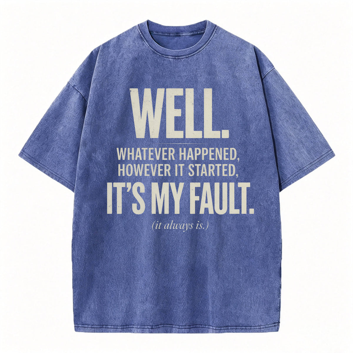 Well. It's My Fault. (It Always Is.) — Funny Sarcastic T-Shirt