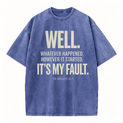 Well. It's My Fault. (It Always Is.) — Funny Sarcastic T-Shirt