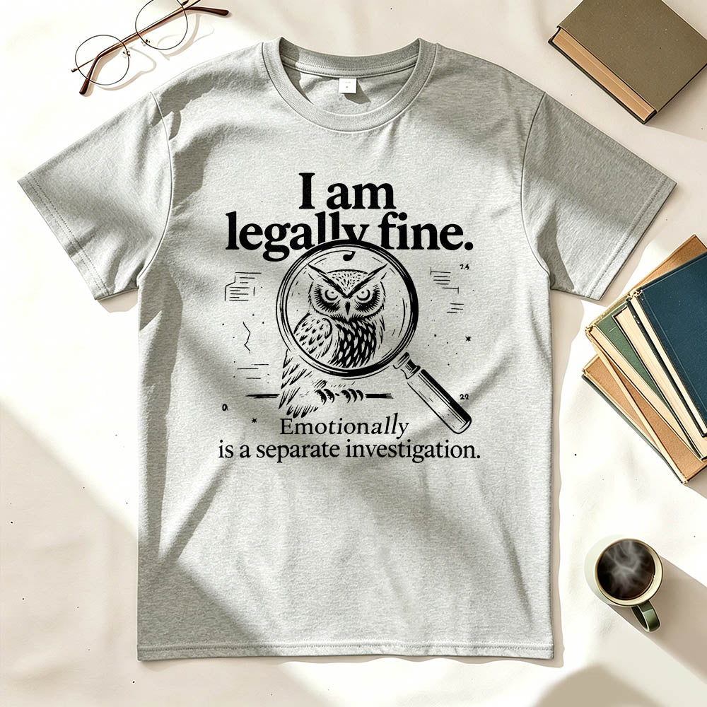 I Am Legally Fine Funny Dark Humor T-Shirt