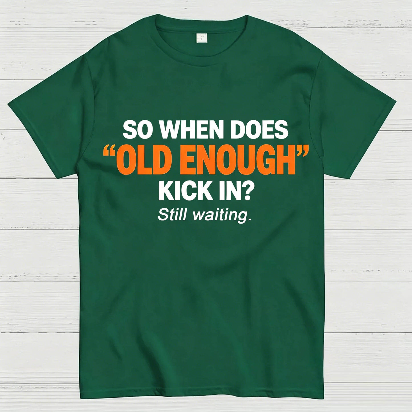 So When Does "Old Enough" Kick In? Still Waiting Funny T-Shirt