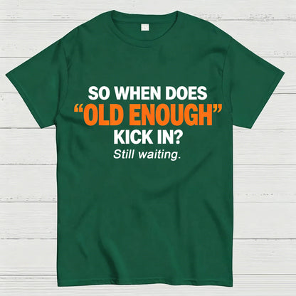 So When Does "Old Enough" Kick In? Still Waiting Funny T-Shirt