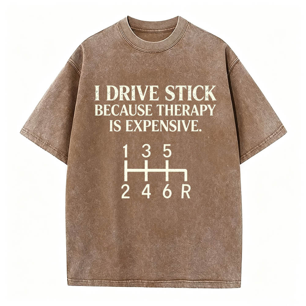 I Drive Stick Because Therapy Is Expensive Funny Manual Transmission Tee