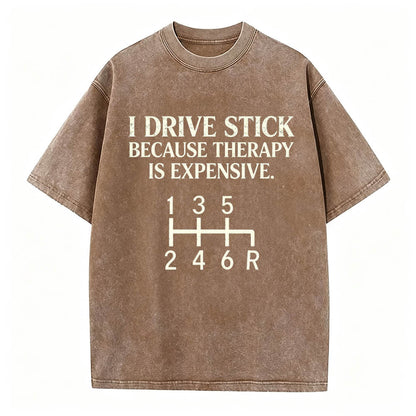 I Drive Stick Because Therapy Is Expensive Funny Manual Transmission Tee