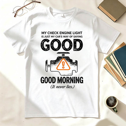 My Check Engine Light Is Just My Car's Way of Saying Good Morning T-Shirt