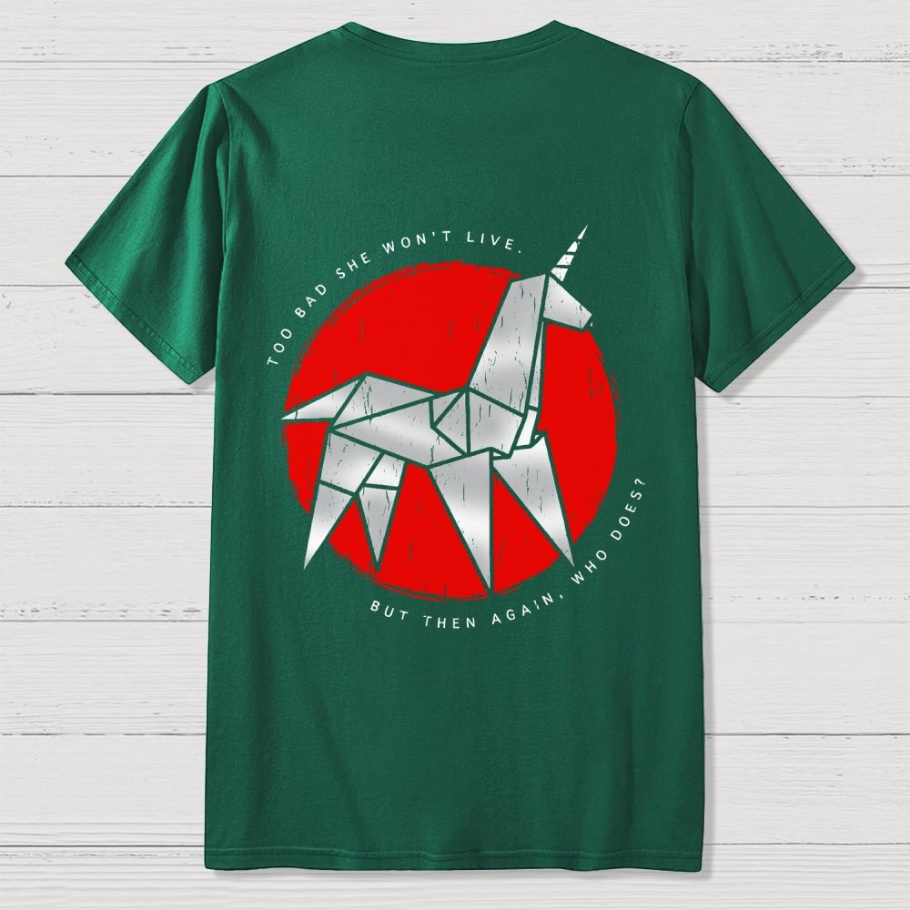 Unicorn It's Too Bad She Won't Live Front And Back Printing Geek T-Shirt