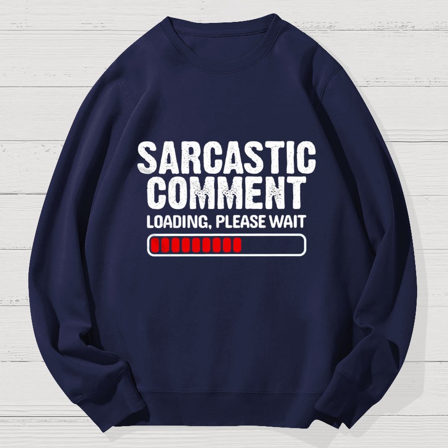 Sarcastic Comment Loading Please Wait Fun Sarcastic Humor Unisex Geek Cotton Sweatshirt
