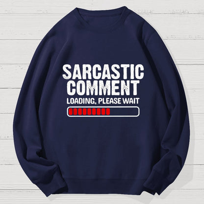 Sarcastic Comment Loading Please Wait Fun Sarcastic Humor Unisex Geek Cotton Sweatshirt