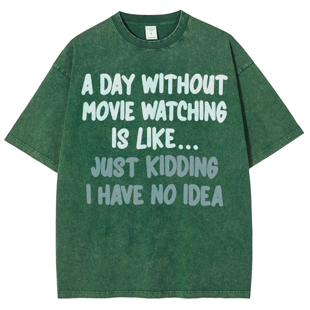 A Day Without Movie Watching Is Like... Just Kidding Vintage Distressed T-shirt