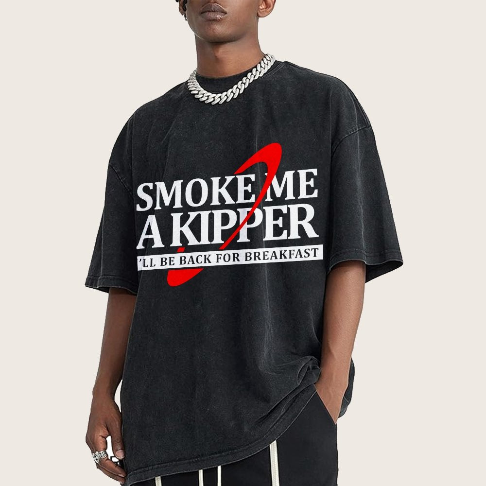 Smoke Me A Kipper I‘ll Be Be back Back For Breakfast Vintage Distressed T-shirt