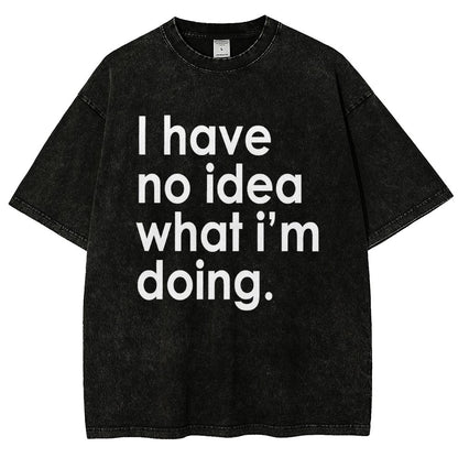Funny Quote I Have No Idea What I'm Doing Vintage Distressed T-shirt