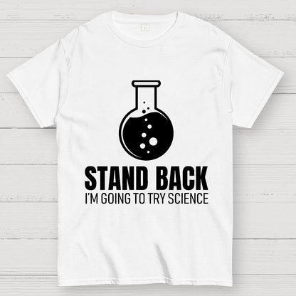 Stand Back I'm Going To Try Science Geek T-Shirt