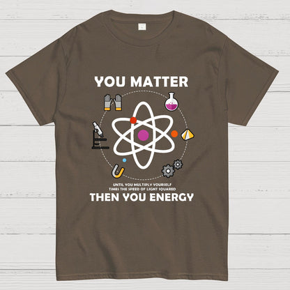 You Matter Then You Energy Geeky T-Shirt