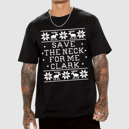 Christmas Save The Neck For Me Clark  Geek T-Shirt