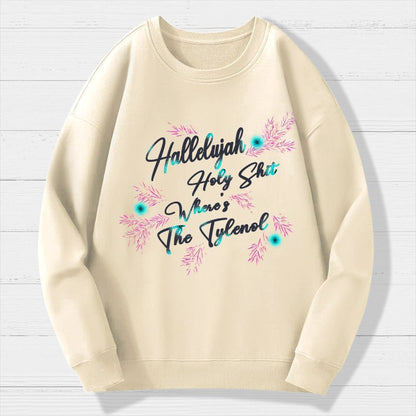 Hallelujah Holy Shit Where's The Tylenol Geek Cotton Sweatshirt