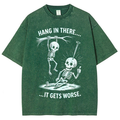 Hang In There It Gets Worse Funny Skeleton Vintage Distressed T-shirt