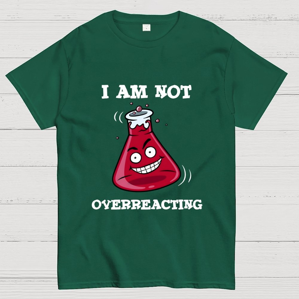 I Am Not Overreacting Geek T-Shirt