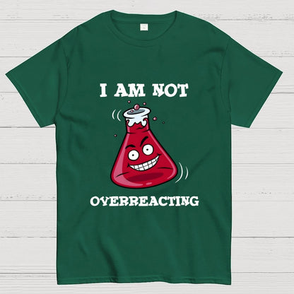 I Am Not Overreacting Geek T-Shirt