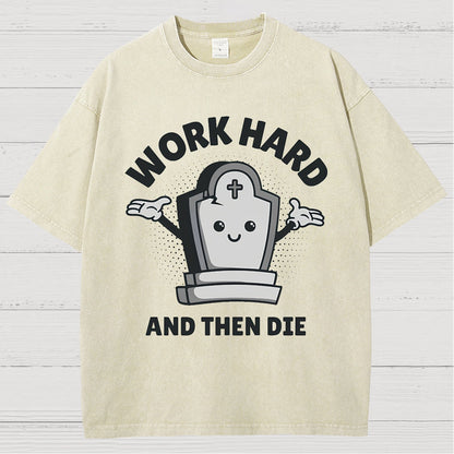 Work Hard And Then Die.Sarcasm Vintage Distressed T-shirt