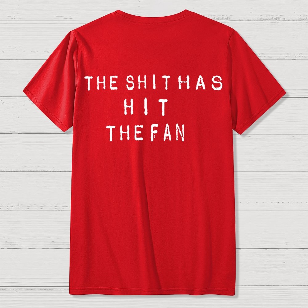 For the shit has hit the fan Front And Back Printing Geek T-Shirt