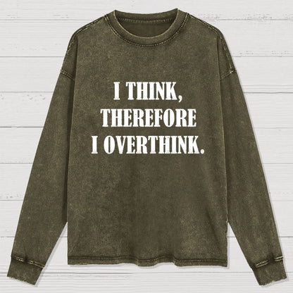 I Think Therefore I Overthink Washed Long Sleeve Tee