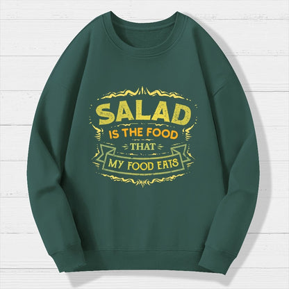 Salad Is The Food That My Food Eats Geek Cotton Sweatshirt