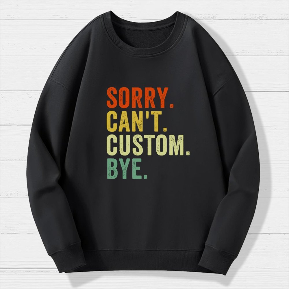 Sorry Can't Bye  Humorous Geek Cotton Sweatshirt