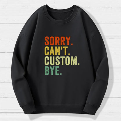 Sorry Can't Bye  Humorous Geek Cotton Sweatshirt