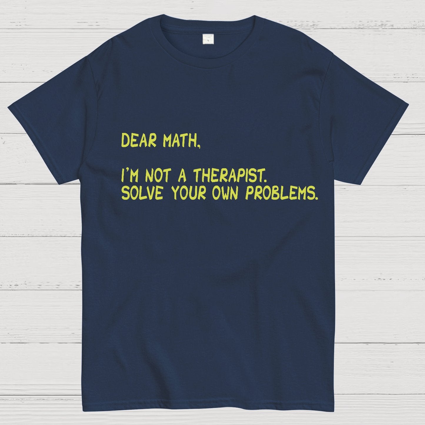Dear Math, I'm Not a Therapist Geeky T-Shirt