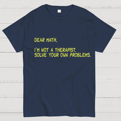 Dear Math, I'm Not a Therapist Geeky T-Shirt