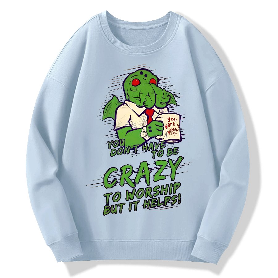You Don't Have To Be Crazy To Worship But It Helps！Geek Cotton Sweatshirt