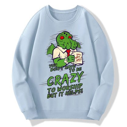You Don't Have To Be Crazy To Worship But It Helps！Geek Cotton Sweatshirt