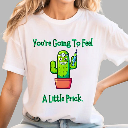 You Going to Feel a Little Prick Geek T-Shirt