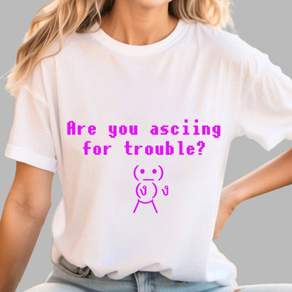 Are You ASCIING For Trouble Geeky T-Shirt