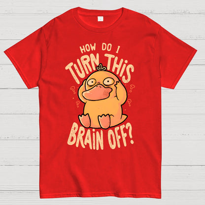 How Do I Turn This Brain Off Geek T-Shirt