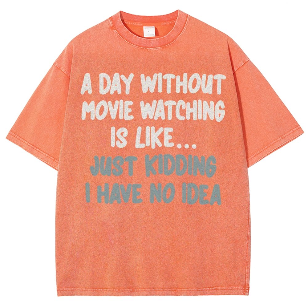 A Day Without Movie Watching Is Like... Just Kidding Vintage Distressed T-shirt