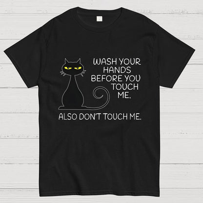 Wash Your Hands Before You Touch Me. Also Don't Geek T-Shirt