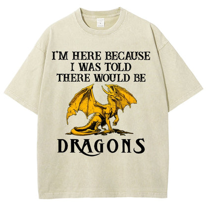 I'm Here Because I Was Told There Would Be Dragons Vintage Distressed T-shirt