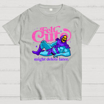 Felt Cute Might Delete Later Geek T-Shirt