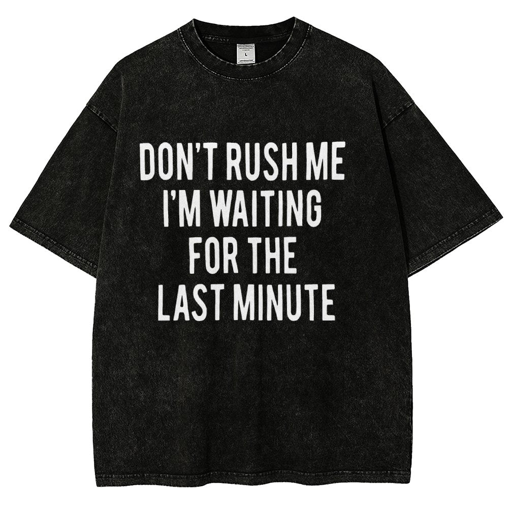 Don't rush me I'm waiting for the last minute!  Vintage Distressed T-shirt