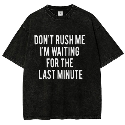 Don't rush me I'm waiting for the last minute!  Vintage Distressed T-shirt