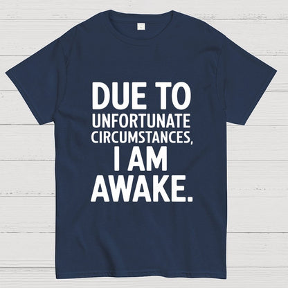 Due To Unfortunate Circumstances' Funny Geek T-Shirt