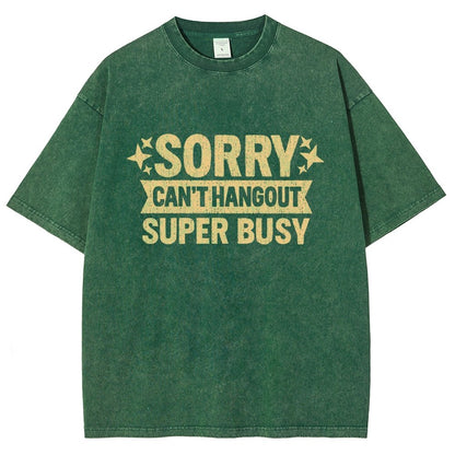 Sorry — Can’T Hang Out — Super Busy Vintage Distressed T-shirt