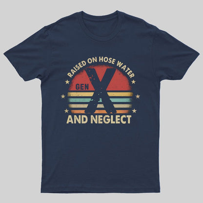 Retro Generation X - Gen X Raised On Hose Water And Neglect Geeky T-Shirt