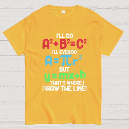 I'll Do A2 + B2 = C2 That's Where I Draw The Line Math Geeky T-Shirt