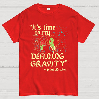It's Time To Try Defining Gravity Geek T-Shirt