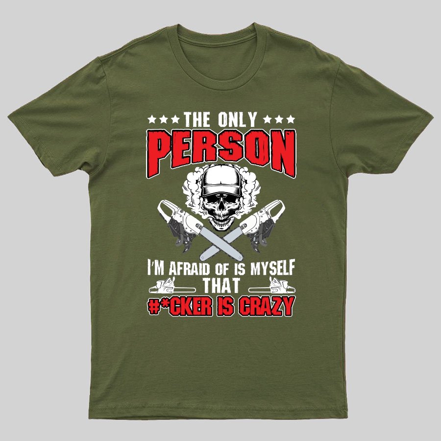 The Only Person I m Afraid Of Is Myself on Geeky T-Shirt