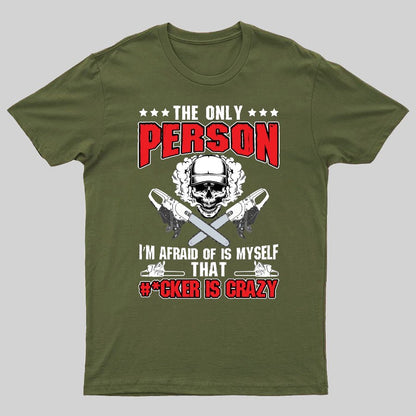 The Only Person I m Afraid Of Is Myself on Geeky T-Shirt