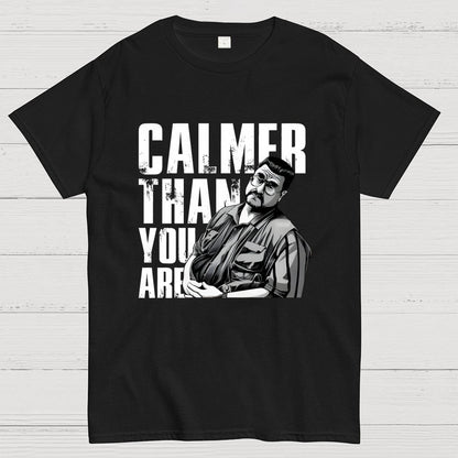 Calmer Than You Are Funny Unisex Geek T-Shirt