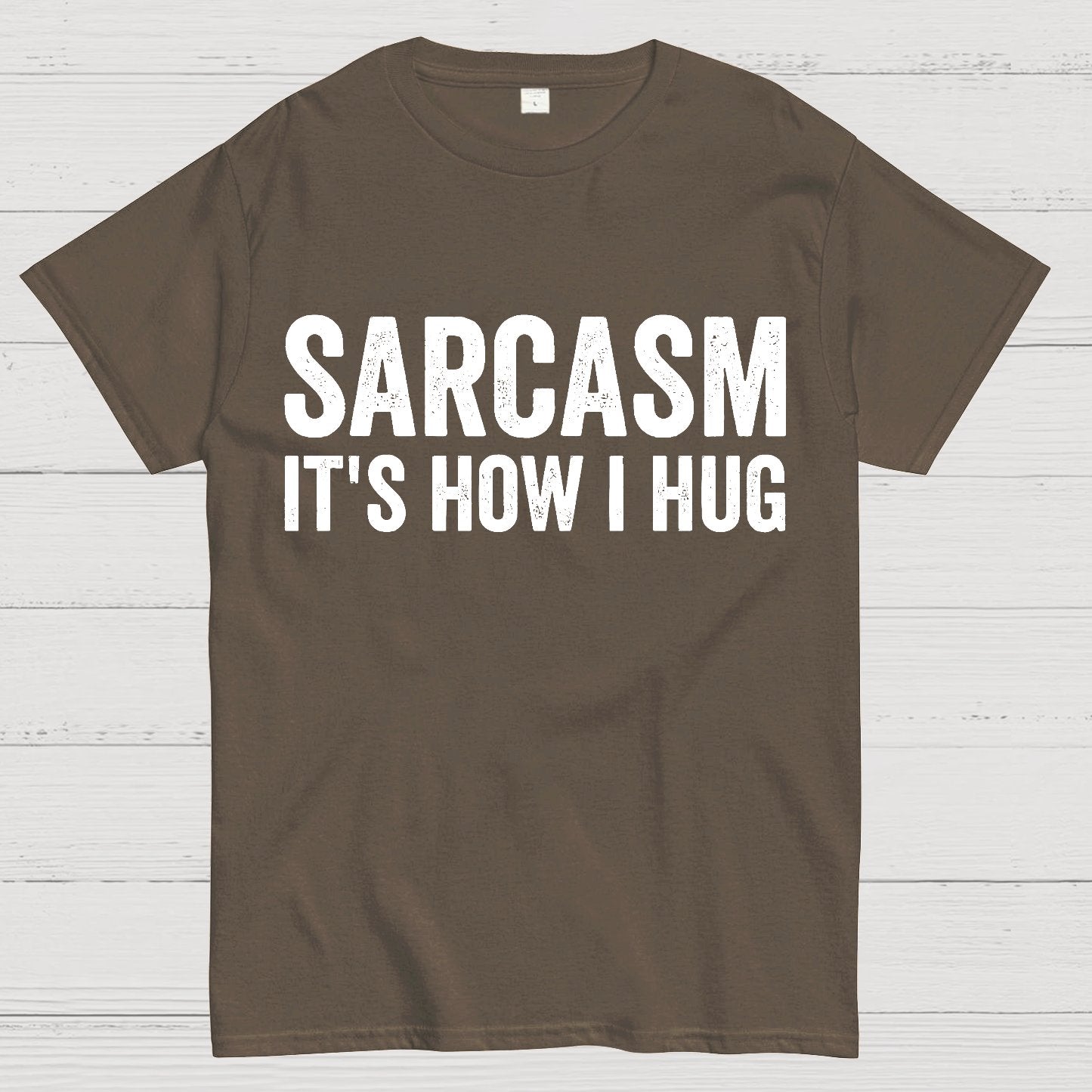 Sarcasm It's How I Hug - Funny Sarcastic Geek T-Shirt